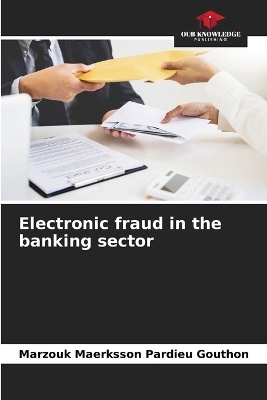 Electronic fraud in the banking sector - Marzouk Maerksson Pardieu Gouthon