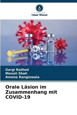 Orale L&auml;sion im Zusammenhang mit COVID-19 - Gargi Rathod, Monali Shah, Amena Ranginwala