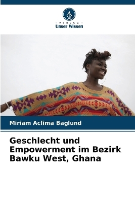 Geschlecht und Empowerment im Bezirk Bawku West, Ghana - Miriam Aclima Baglund