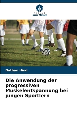 Die Anwendung der progressiven Muskelentspannung bei jungen Sportlern - Nathan Hind