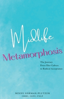 Midlife Metamorphosis - Mindy Gorman-Plutzer