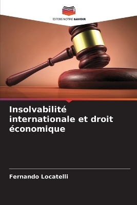 Insolvabilit&eacute; internationale et droit &eacute;conomique - Fernando Locatelli