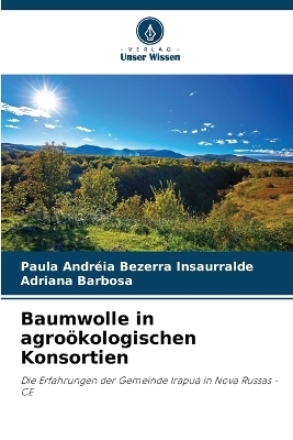 Baumwolle in agro&ouml;kologischen Konsortien - Paula Andr&eacute;ia Bezerra Insaurralde, Adriana Barbosa