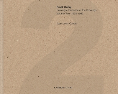 Frank Gehry: Catalogue Raisonné of the Drawings Vol II 1978-1983 - Jean-Louis Cohen