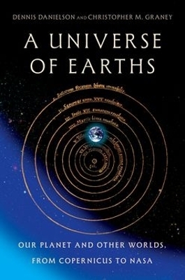 A Universe of Earths - Dennis Danielson, Christopher M. Graney
