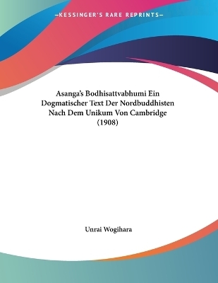 Asanga's Bodhisattvabhumi Ein Dogmatischer Text Der Nordbuddhisten Nach Dem Unikum Von Cambridge (1908)