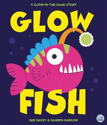 Glow Fish - A glow-in-the-dark story - Seb Davey