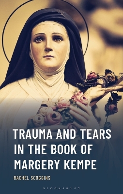 Trauma and Tears in The Book of Margery Kempe - Rachel Scoggins