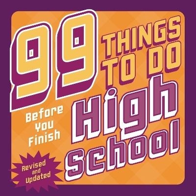 99 Things to Do Before You Finish High School (Revised and Updated) - Steven Jenkins, Erika Stalder, Evan Villas