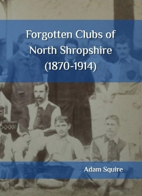 Forgotten Clubs of North Shropshire (1870-1914)