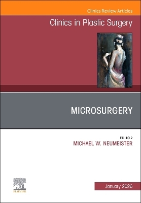 Microsurgery, An Issue of Clinics in Plastic Surgery - 
