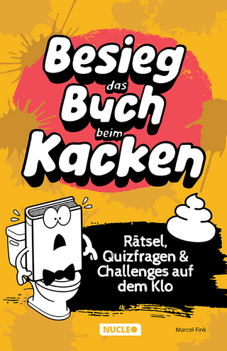 Besieg das Buch beim Kacken: Rätsel, Quizfragen & Challenges auf dem Klo