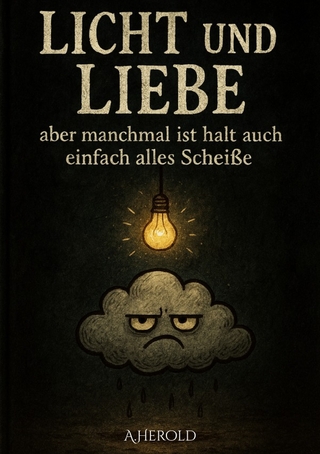 Licht und Liebe - aber manchmal ist halt auch einfach alles Scheiße