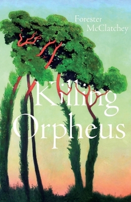 Killing Orpheus - Forester McClatchey
