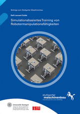 Simulationsbasiertes Training von Robotermanipulationsf&auml;higkeiten - Ralf-Leonard Gulde