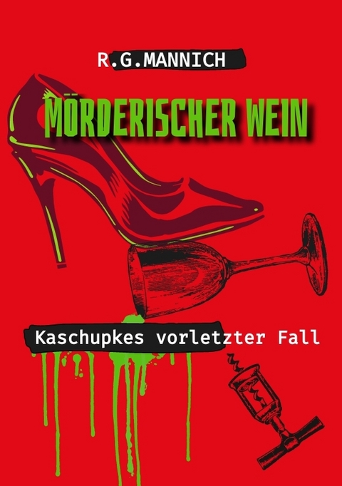 M&ouml;rderischer Wein - Der Tote im Weinkeller. Warum musste der Kellermeister sterben. - Rainer G. Mannich