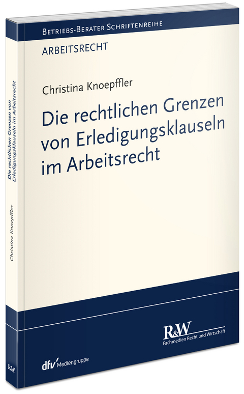 Die rechtlichen Grenzen von Erledigungsklauseln im Arbeitsrecht - Christina Knoepffler