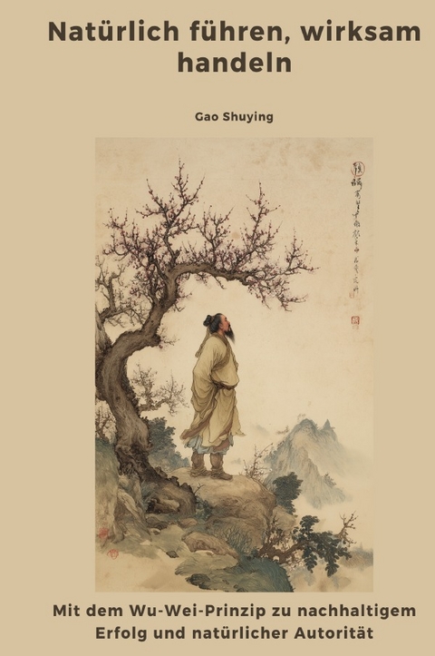 Nat&uuml;rlich f&uuml;hren, wirksam handeln - Shuying Gao