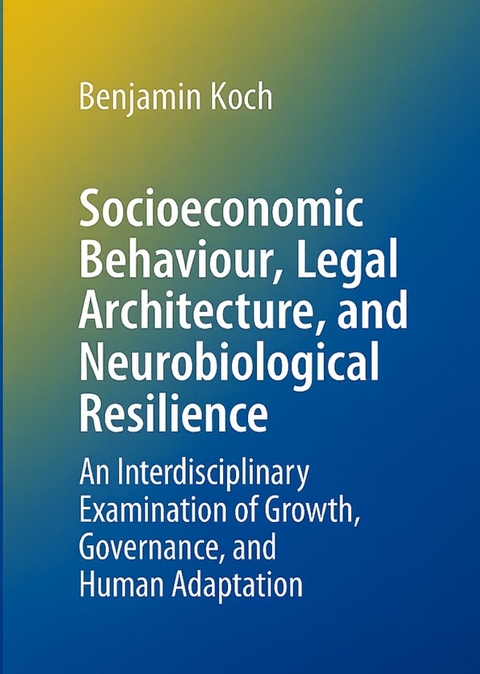 Socioeconomic Behaviour, Legal Architecture, and Neurobiological Resilience - Benjamin Koch