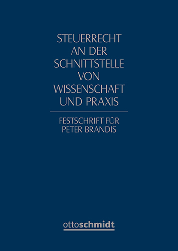 Steuerrecht an der Schnittstelle von Wissenschaft und Praxis - 