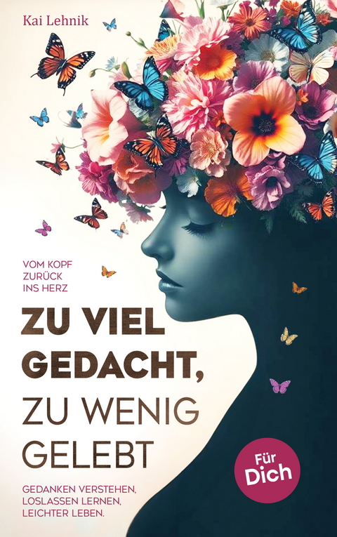 Zu viel gedacht, zu wenig gelebt -  Kai Lehnik