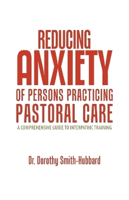 Reducing Anxiety of Persons Practicing Pastoral Care - Dr Dorothy Smith-Hubbard