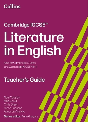 Cambridge IGCSE&trade; Literature in English Teacher&rsquo;s Guide - Anna Gregory, Mike Gould, Noel Cassidy, Alexandra Melville, Kurt A. Johnson