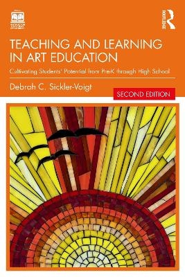 Teaching and Learning in Art Education - Debrah C. Sickler-Voigt