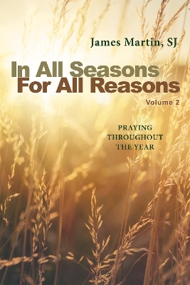 In All Seasons, For All Reasons - James Martin  Sj