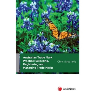 Australian Trade Mark Practice: Selecting, Registering and Managing Trade Marks