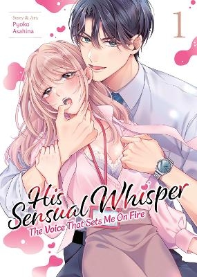 His Sensual Whisper: The Voice That Sets Me On Fire Vol. 1 - Pyoko Asahina