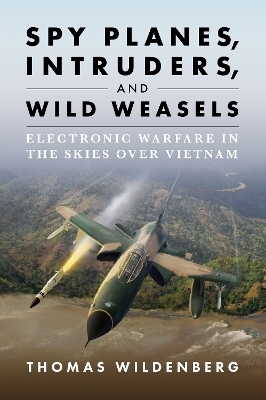 Spy Planes, Intruders, and Wild Weasels - Thomas Wildenberg