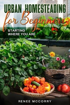 Urban Homesteading For Beginners