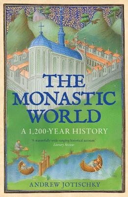 The Monastic World - Andrew Jotischky