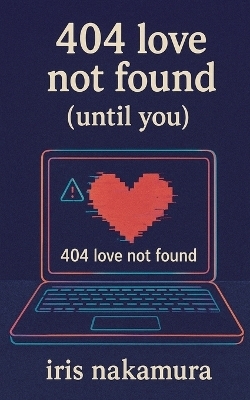 404 Love Not Found (Until You) - Iris Nakamura