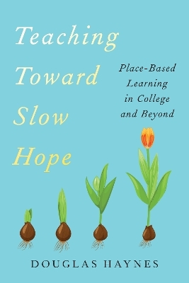 Teaching Toward Slow Hope - Douglas Haynes