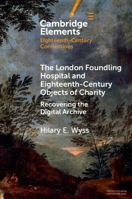 The London Foundling Hospital and Eighteenth-Century Objects of Charity