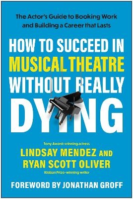 How to Succeed in Musical Theatre Without Really Dying - Lindsay Mendez, Ryan Scott Oliver