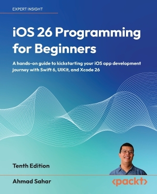iOS 26 Programming for Beginners - Ahmad Sahar