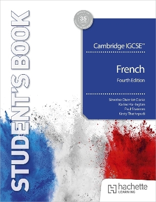 Cambridge IGCSE&trade; French Fourth edition Student's Book - S&eacute;verine Chevrier-Clarke, Paul Shannon, Kirsty Thathapudi, Karine Harrington