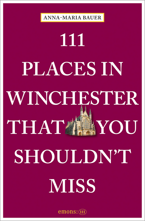 111 Places in Winchester That You Shouldn't Miss - Anna-Maria Bauer