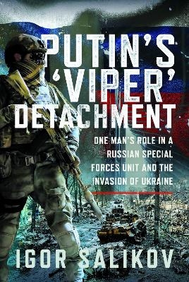 Putin's 'Viper' Detachment - Igor R Salikov
