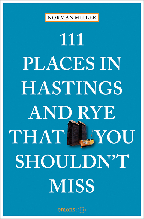 111 Places in Hastings & Rye That You Shouldn't Miss - Norman Miller