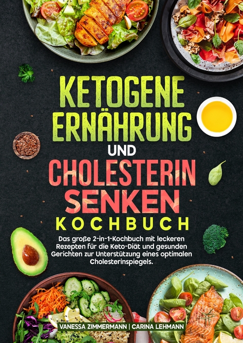 Ketogene Ern&auml;hrung und Cholesterin Senken Kochbuch - Vanessa Zimmermann, Carina Lehmann