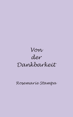 Von der Dankbarkeit - Rosemarie Stampa