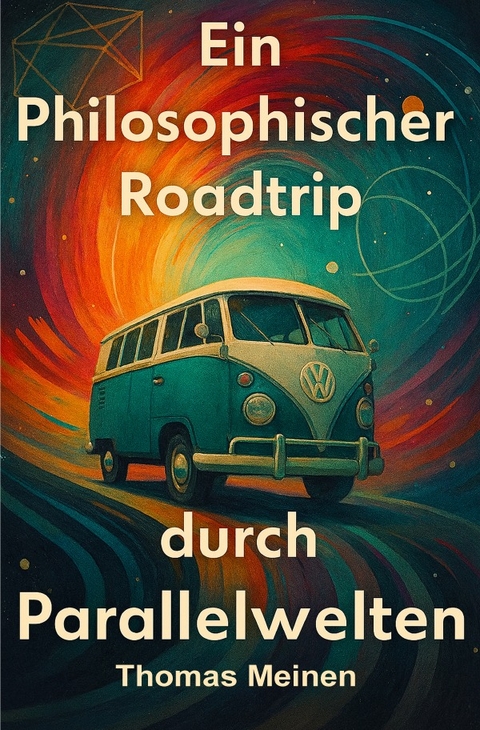 Ein Philosophischer Roadtrip Durch Parallelwelten - Thomas Meinen