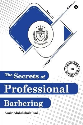 The Secrets of Professional Barbering -  Amir Abdolshahirad