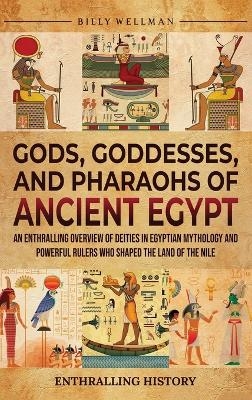 Gods, Goddesses, and Pharaohs of Ancient Egypt - Billy Wellman