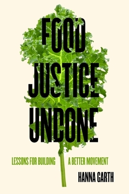 Food Justice Undone - Hanna Garth