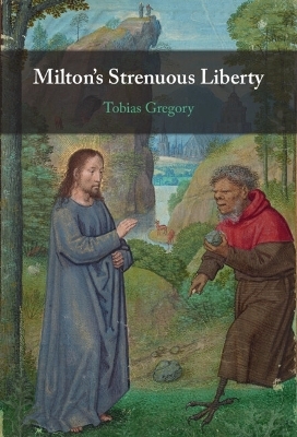 Milton's Strenuous Liberty - Tobias Gregory